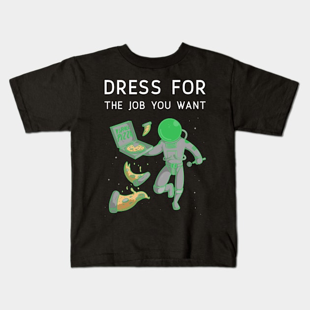 Dress for the job you want Kids T-Shirt by storeglow